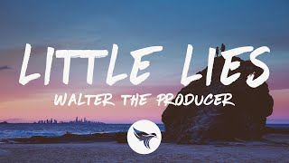 Walter The Producer - Little Lies (Lyrics)