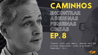 Encontrar a Deus nas pequenas coisas | Caminhos | Episódio 8