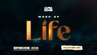 ALPHA HOUR EPISODE 808 | WEEK OF LIFE || 5TH OCTOBER,2024