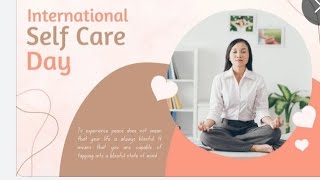 INTERNATIONAL SELF CARE DAY JULY 24 | Embracing Self Care: Celebrating International Self Care Day