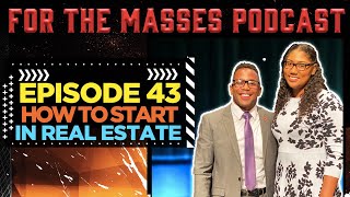 EP. 43- How to Start Real Estate FT. Kobey Quamina | FOR THE MASSES PODCAST