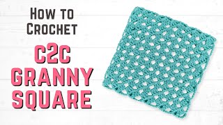 How to Crochet a C2C Granny Square