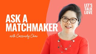 Let's Talk Love | Ask a Matchmaker with Cassindy Chao