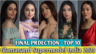 Final Prediction - TOP 10 Glamanand Supermodel India 2021