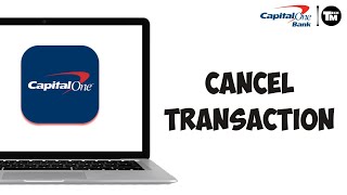 How to Cancel Transaction on Capital One 2024