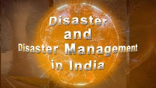 Disasters And Disaster Management In India