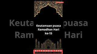 Keutamaan puasa ramadhan hari ke 15 #kitakasihtahu #dakwah #edukasi #shortvideo #katakata #ramadhan