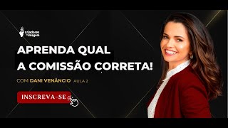 Aprenda qual a Comissão Correta! com Dani Venâncio