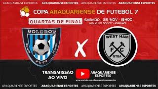 BOLEROS X WEST HAM - QUARTAS DE FINAL - COPA ARAQUARIENSE DE FUTEBOL 7 2023