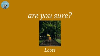 are you sure? - Loote (Lyric Video)