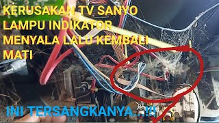 KERUSAKAN TV SANYO LAMPU INDIKATOR MENYALA LALU MATI