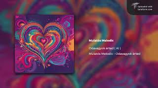 Mulatós Melodic - Odavagyok érted ( Al Mulatós )