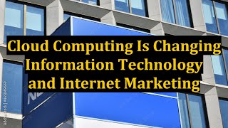 Cloud Computing Is Changing Information Technology and Internet Marketing