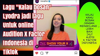 Lagu Kalau bosan lyodra menjadi lagu online audition X Factor Indonesia di TIKTOK