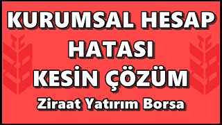 Kuruma Ait Hesaba Bağlı Yatırım Hesabı Açılamaz! KESİN ÇÖZÜM | Ziraat Yatırım-Borsa Hesap Açılışı