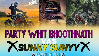 PARTY WHIT BHOOTHNATH VAS SUNNY SUNYY. DJ RAJESH IN THE MIX.