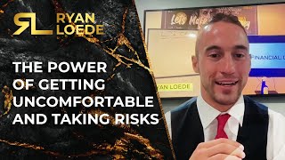 The Power of Getting Uncomfortable and Taking Risks - Ryan Loede