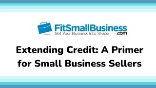 Extending Credit: A Primer for Small Business Sellers