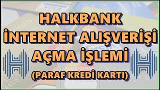 Halk Bankası İnternet Alışverişi Açma-Halkbank Mobil Kredi Kartını İnternet Alışverişine Açma İşlemi