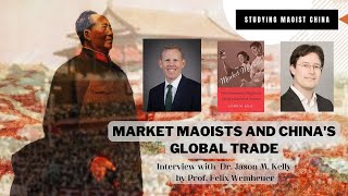 Market Maoists and China's Global Trade: Interview with Jason M. Kelly by Prof. Felix Wemheuer