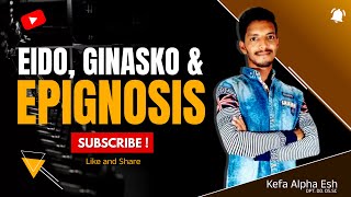 EIDO, GINASKO & EPIGNOSIS | Kefa Alpha