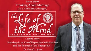 "Thinking About Marriage (As a Christian Sociologist)" – Dr. David J. Ayers | Lecture 3