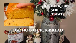 Eggnog Quick Bread ~ Holiday Recipe Series