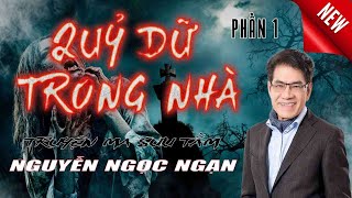 QUỶ DỮ TRONG NHÀ  Phần 1 - Truyện ma của nhà văn Nguyễn Ngọc Ngạn mới nhất năm 2023 | TRUYỆN MA SƯU