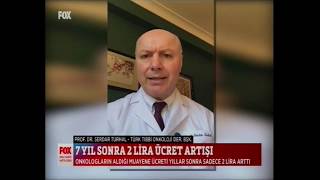 Onkologlara 7 Yıl Sonra 2 Lira Ücret Artışı - FOX TV Ana Haber -Prof. Dr. N. Serdar Turhal