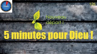 5 minutes pour Dieu ! 125 : Repartir, c'est possible !