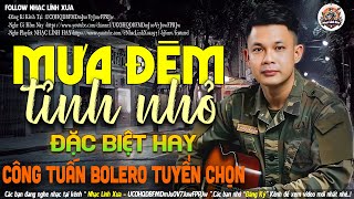 MƯA ĐÊM TỈNH NHỎ ➤ LK NHẠC LÍNH TUYỂN CHỌN Mới Nhất 2024✔️Bolero Hải Ngoại Độc Lạ -CÔNG TUẤN BOLERO