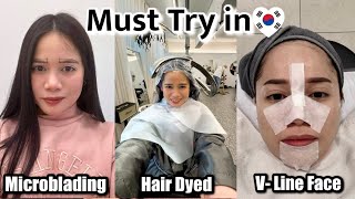 Must try in Korea 🇰🇷 (hair dyeing, eyebrow microblading, V-line fat dissolving injection & facial)