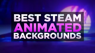 TOP 25 BEST ANIMATED STEAM PROFILE BACKGROUNDS | 2023