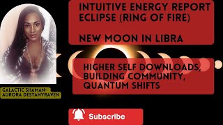 Intuitive Energy Report : 10/14/23 🌑Eclipse (Ring of Fire) New Moon in Libra♎️