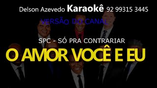 SO PRA CONTRARIAR - O AMOR VOCÊ E EU - KARAOKE