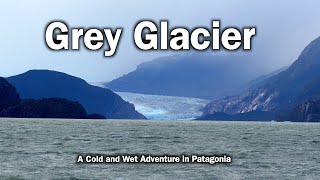 Grey Glacier : A Cold and Wet Adventure in Patagonia 4K