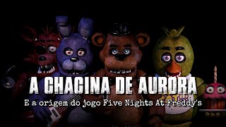 A CHACINA DE AURORA E A ORIGEM DO FIVE NIGHTS AT FREDDY'S