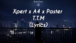 Xpert x A4 x Paster - T.T.M (Lyrics)