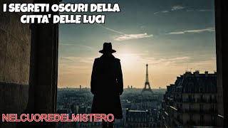 PARIGI. MISTERI ED OMBRE DELLA CITTA' DELLE LUCI