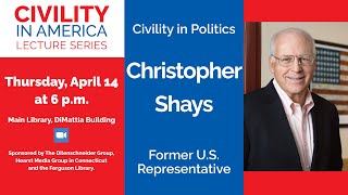 Civility in America Presents Former U.S. Congressman Chris Shays: Civility in Politics (9/21/2022)