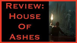 Spoiler Free Review: House Of Ashes