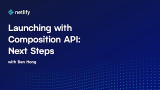 Launching with Composition API: Next Steps