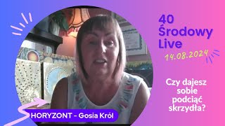 40 Środowy Live (14.08.2024) Czy dajesz sobie podciąć skrzydła? @KOLOROWYHORYZONTGosiaKrol