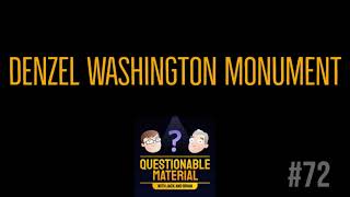 Denzel Washington Monument - Questionable Material Episode 72