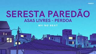 MX no Beat - SERESTA PAREDÃO (Asas Livres - Perdoa) - Remix