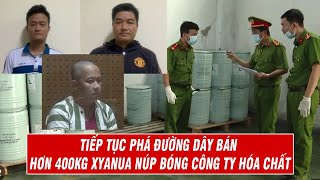 Tiếp Tục Phá Đường Dây Bán Hơn 400kg Xyanua Núp Bóng Công Ty Hóa Chất