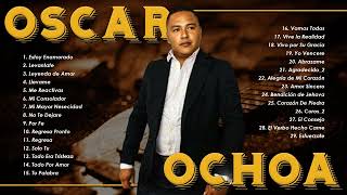 Oscar Ochoa Alabanzas Cristianas de Adoración||Lo Mejor De Oscar Ochoa  Musica Cristiana(Vol.4)