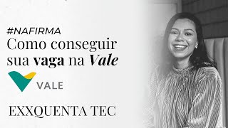 COMO ENTRAR NA VALE [Exquenta TEC]