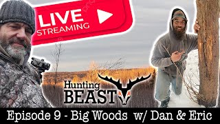 (Live!) The Beast Report - Episode 9 - Late Season Big Woods w/Dan & Eric