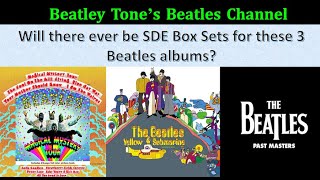 Will The Beatles Magical Mystery Tour, Yellow Submarine and Past Masters albums get a SDE box Set ?